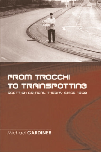 From Trocchi to Trainspotting Scottish Critical Theory Since 1960