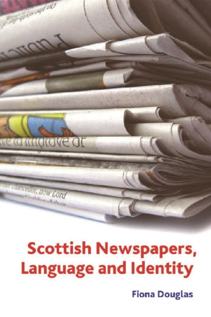 Book cover of: Scottish Newspapers, Language and Identity. By: Fiona Douglas