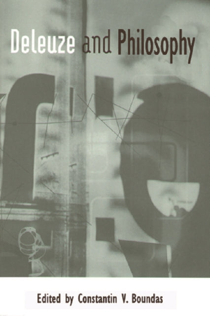 Book cover of: Deleuze and Philosophy. By: Constantin V. Boundas