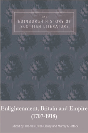 The Edinburgh History of Scottish Literature: Enlightenment, Britain and Empire (17071918)