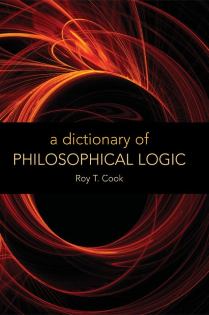 Book cover of: Dictionary of Philosophical Logic. By: Roy T. Cook