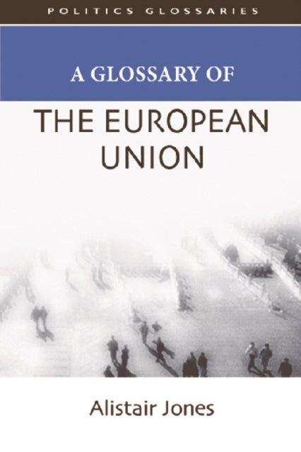 Book cover of: Glossary of the European Union. By: Alistair Jones