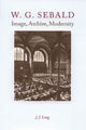 Book cover of: W. G. Sebald - Image, Archive, Modernity. By: J. J. Long