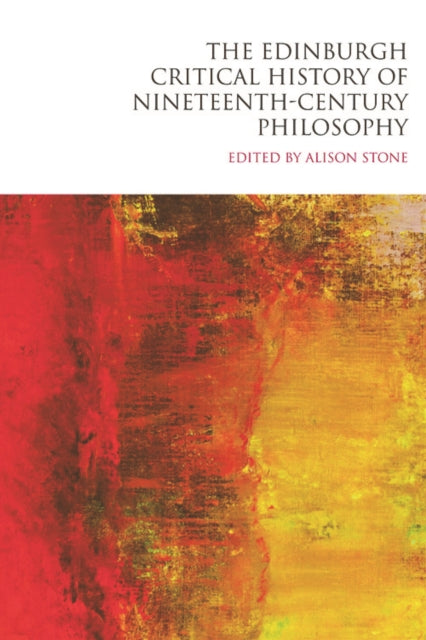 Book cover of: Edinburgh Critical History of Nineteenth-Century Philosophy. By: Alison Stone