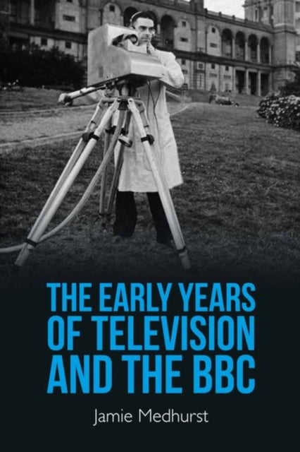 Book cover of: Early Years of Television and the BBC. By: Jamie Medhurst