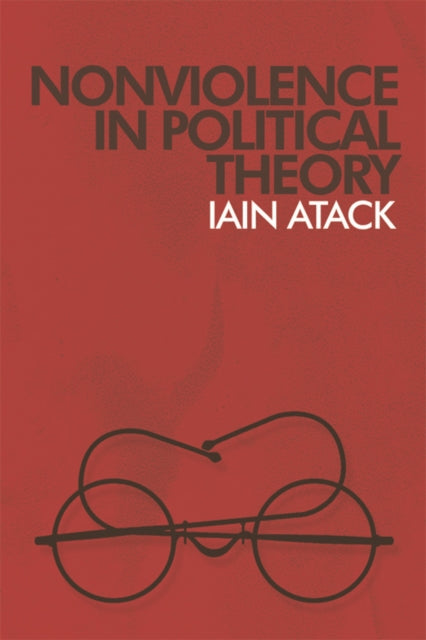 Book cover of: Nonviolence in Political Theory. By: Iain Atack