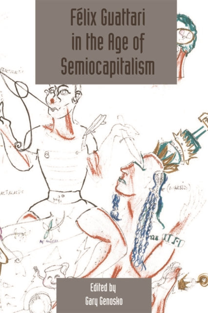 Book cover of: Felix Guattari in the Age of Semiocapitalism