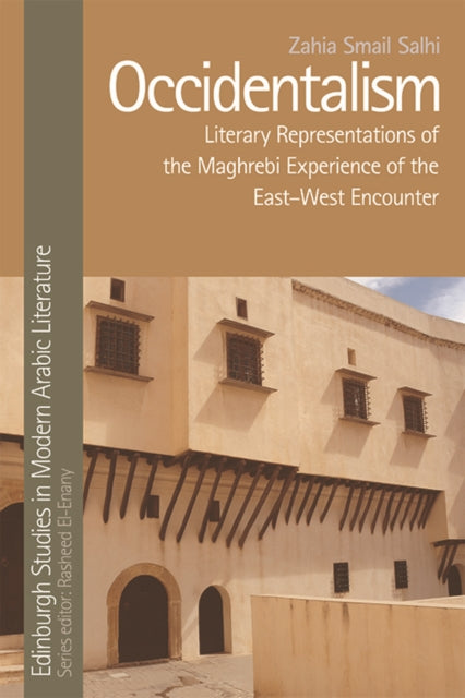 Book cover of: Occidentalism, Maghrebi Literature and the East-West Encounter. By: Zahia Smail Salhi