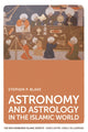 Book cover of: Astronomy and Astrology in the Islamic World. By: Stephen P. Blake