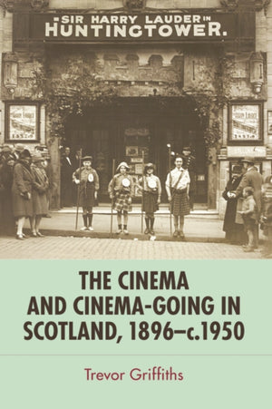 Cinema and Cinema-Going in Scotland, 1896-1950