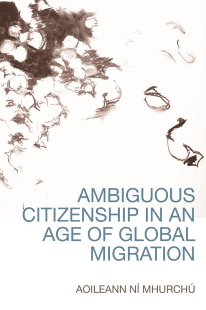 Book cover of: Ambiguous Citizenship in an Age of Global Migration. By: Aoileann Ní Mhurchú