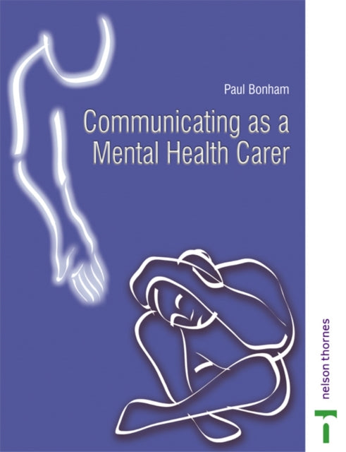 Book cover of: COMMUNICATING AS A MENTAL HEALTH CARER. By: Paul Bonham