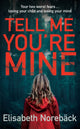Book cover of: Tell Me You're Mine. By: Elisabeth Norebäck