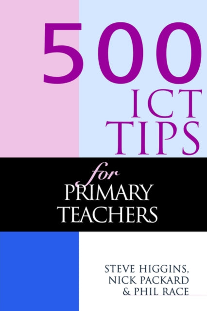 Book cover of: 500 ICT Tips for Primary Teachers. By: Steve Higgins