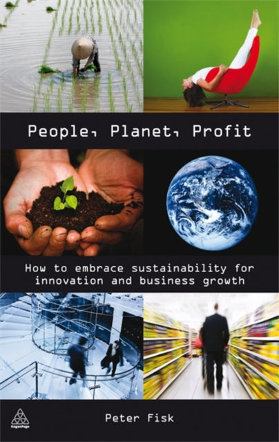 People Planet Profit, How to Embrace Sustainability for Innovation and Business Growth 9780749454111 Peter Fisk
