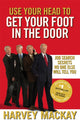 Book cover of: Use Your Head To Get Your Foot In The Door. By: Harvey MacKay