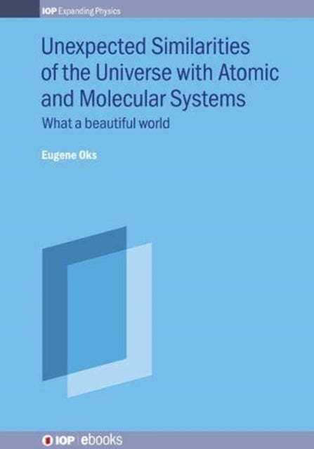 Book cover of: Unexpected Similarities of the Universe with Atomic and Molecular Systems: What a Beautiful World. By: Eugene Oks