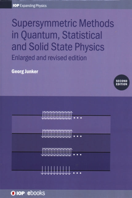 Book cover of: Supersymmetric Methods in Quantum, Statistical and Solid State Physics. By: Georg Junker