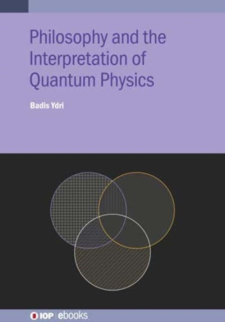 Book cover of: Philosophy and the Interpretation of Quantum Physics. By: Badis Ydri