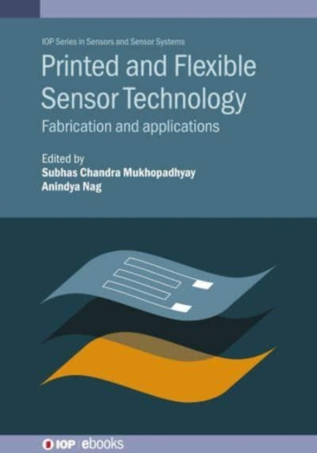 Book cover of: Printed and Flexible Sensor Technology. By: Subhas Mukhopadhyay