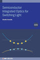 Book cover of: Semiconductor Integrated Optics for Switching Light (Second Edition). By: Charlie Ironside