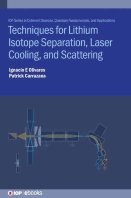 Book cover of: Techniques for Lithium Isotope Separation, Laser Cooling, and Scattering. By: Ignacio Enrique Olivares Bahamondes