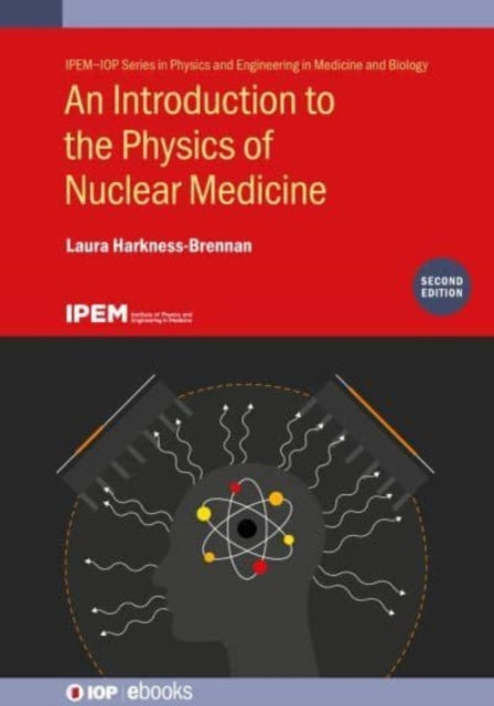 Book cover of: Introduction to the Physics of Nuclear Medicine (Second Edition). By: Laura Harkness-Brennan
