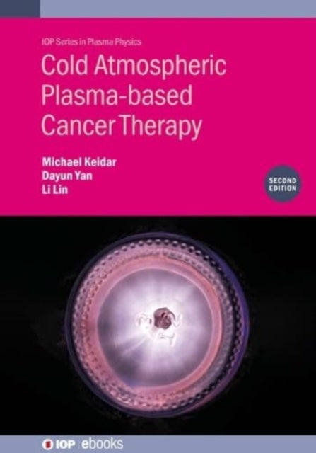 Book cover of: Cold Atmospheric Plasma-based Cancer Therapy (Second Edition). By: Y. A. N. KEIDAR