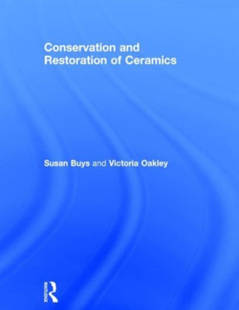 Book cover of: Conservation and Restoration of Ceramics. By: Susan Buys