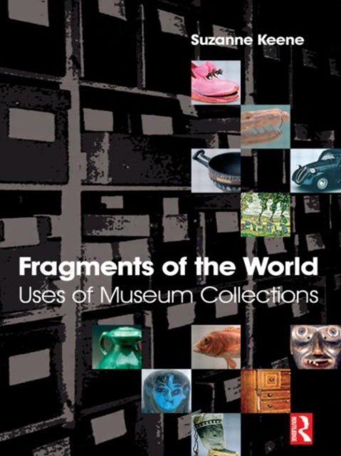 Book cover of: Fragments of the World: Uses of Museum Collections