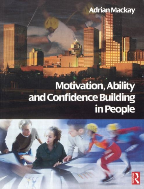 Book cover of: Motivation, Ability and Confidence Building in People. By: Adrian Mackay