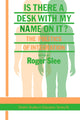Book cover of: Is There A Desk With My Name On It?