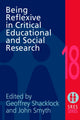 Book cover of: Being Reflexive in Critical and Social Educational Research. By: G. Shacklock