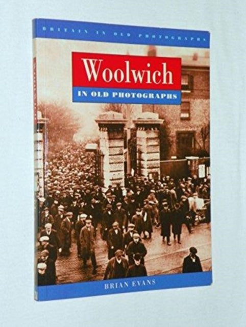 Book cover of: Woolwich in Old Photographs. By: Brian Evans