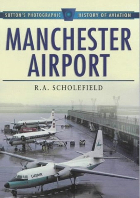 Book cover of: Manchester Airport, 1938-98. By: R.A. Scholefield