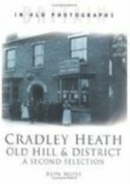 Book cover of: Cradley Heath, Old Hill and District: A Second Selection. By: Ron Moss