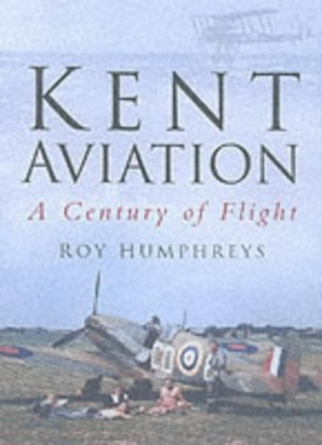 Book cover of: Kent Aviation. By: Roy Humphreys