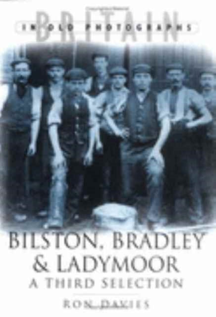 Book cover of: Bilston, Bradley and Ladymoor in Old Photographs. By: Ron Davies