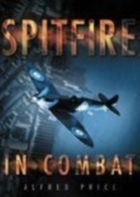 Book cover of: Spitfire in Combat. By: Alfred Price