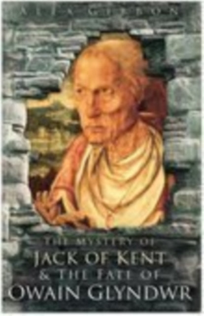 The Mystery of Jack of Kent and the Fate of Owain Glyndwr