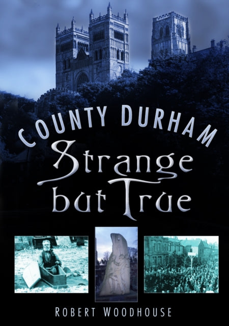 Book cover of: County Durham Strange but True