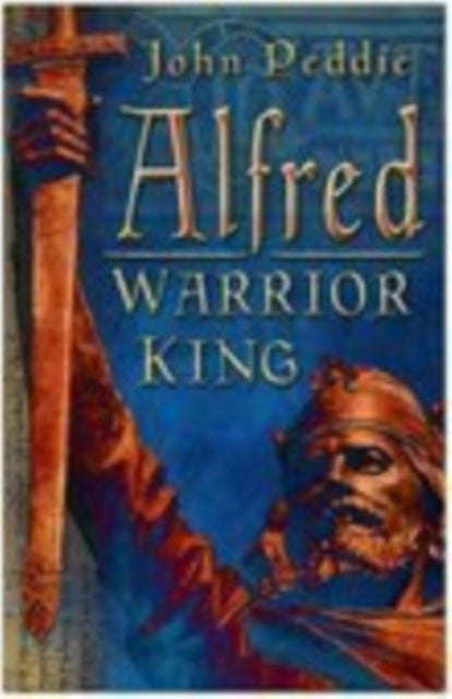 Book cover of: Alfred: Warrior King. By: John Peddie