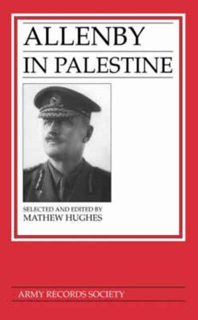 Book cover of: Allenby in Palestine. By: Matthew Hughes