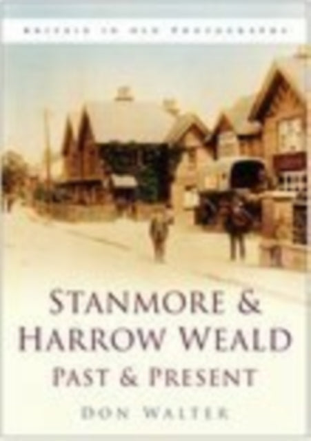 Book cover of: Stanmore and Harrow Weald Past and Present. By: Don Walter