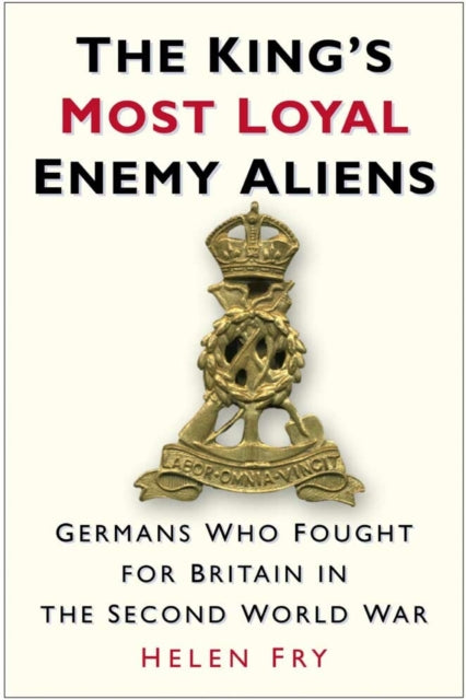Book cover of: King's Most Loyal Enemy Aliens. By: Helen P. Fry, Helen Fry