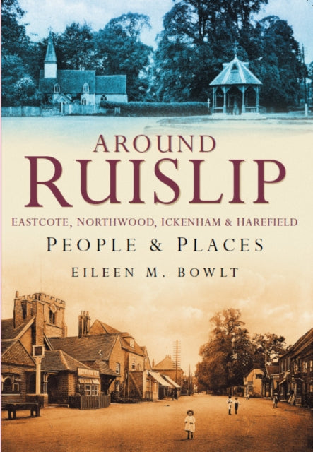 Book cover of: Around Ruislip, Eastcote, Northwood, Ickenham and Harefield. By: Eileen Bowlt