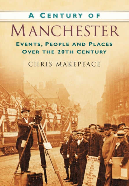 Book cover of: Century of Manchester. By: Chris Makepeace