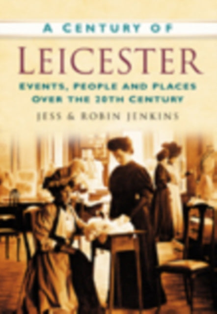 Book cover of: Century of Leicester. By: Robin Jenkins