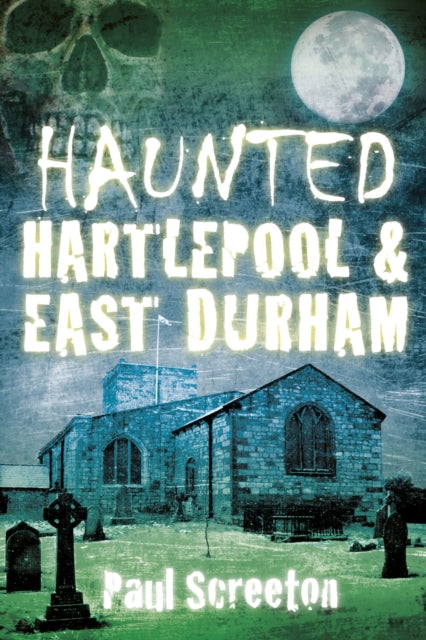 Book cover of: Haunted Hartlepool and East Durham