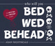 Book cover of: Bed, Wed, Behead. By: Adam Nightingale